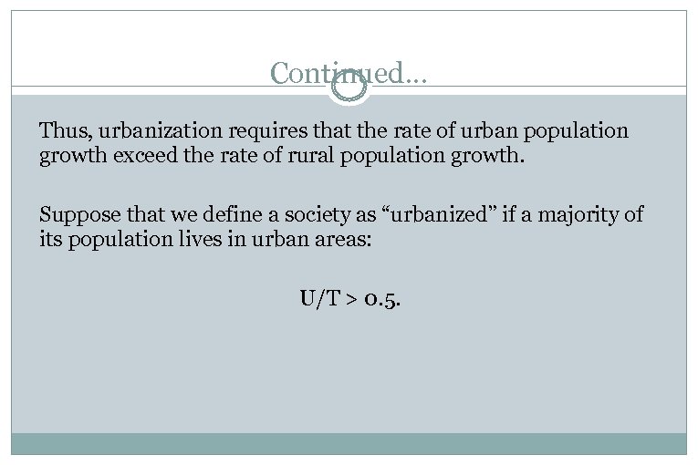 Continued. . . Thus, urbanization requires that the rate of urban population growth exceed