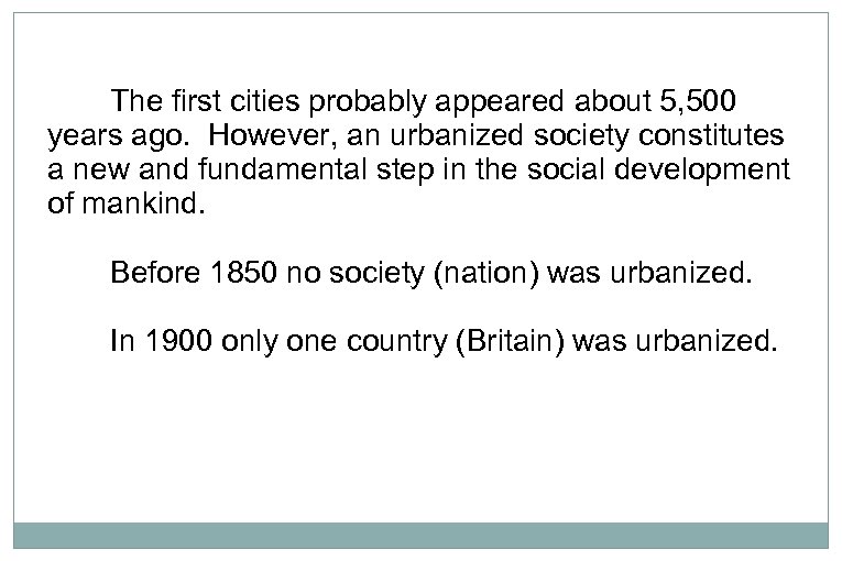 The first cities probably appeared about 5, 500 years ago. However, an urbanized society