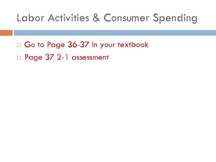 Labor Activities & Consumer Spending Go to Page 36 -37 in your textbook Page