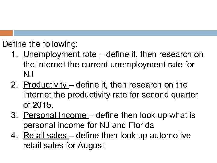 Define the following: 1. Unemployment rate – define it, then research on the internet