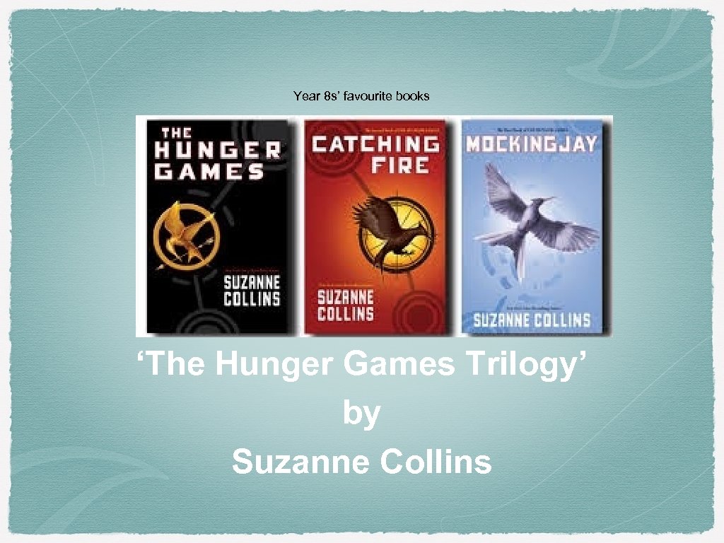 Year 8 s’ favourite books ‘The Hunger Games Trilogy’ by Suzanne Collins 
