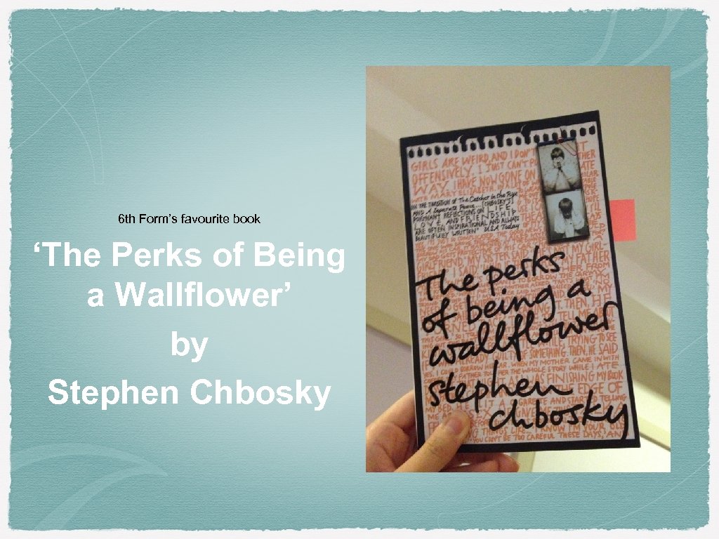 6 th Form’s favourite book ‘The Perks of Being a Wallflower’ by Stephen Chbosky