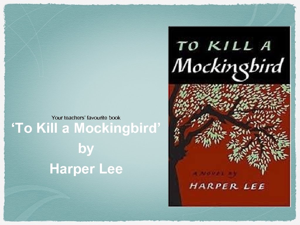 Your teachers’ favourite book ‘To Kill a Mockingbird’ by Harper Lee 