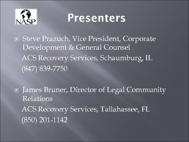 Presenters Steve Prazuch, Vice President, Corporate Development & General Counsel ACS Recovery Services, Schaumburg,