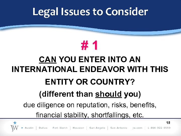 Legal Issues to Consider #1 CAN YOU ENTER INTO AN INTERNATIONAL ENDEAVOR WITH THIS