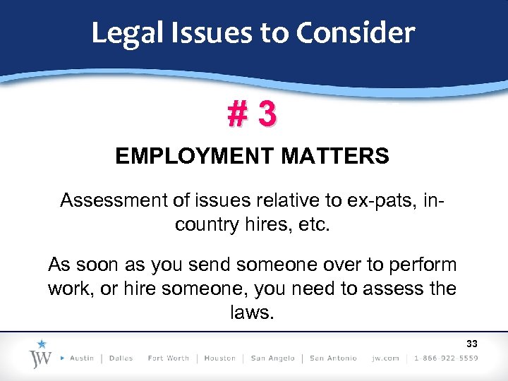 Legal Issues to Consider #3 EMPLOYMENT MATTERS Assessment of issues relative to ex-pats, incountry