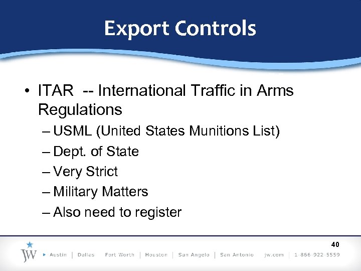Export Controls • ITAR -- International Traffic in Arms Regulations – USML (United States