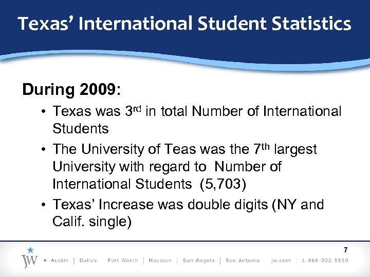 Texas’ International Student Statistics During 2009: • Texas was 3 rd in total Number