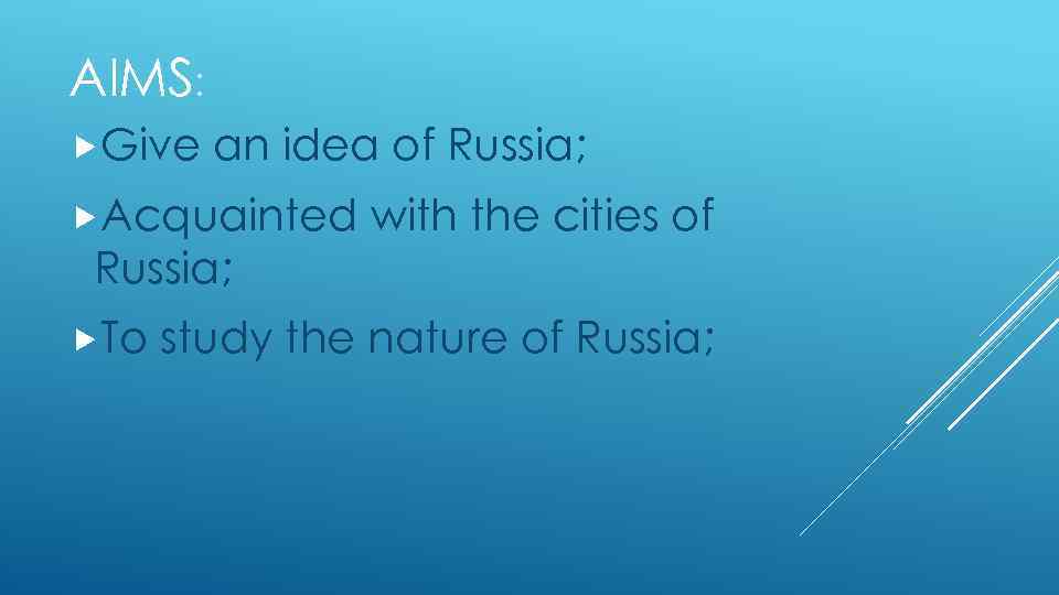 AIMS: Give an idea of Russia; Acquainted with the cities of Russia; To study