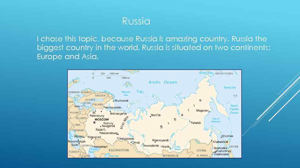 Russia I chose this topic, because Russia is amazing country. Russia the biggest country
