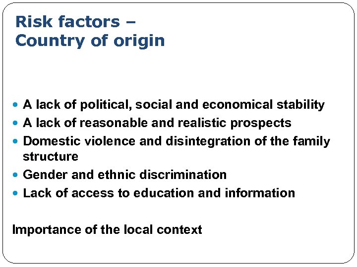 Risk factors – Country of origin A lack of political, social and economical stability