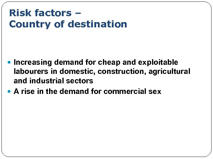 Risk factors – Country of destination Increasing demand for cheap and exploitable labourers in