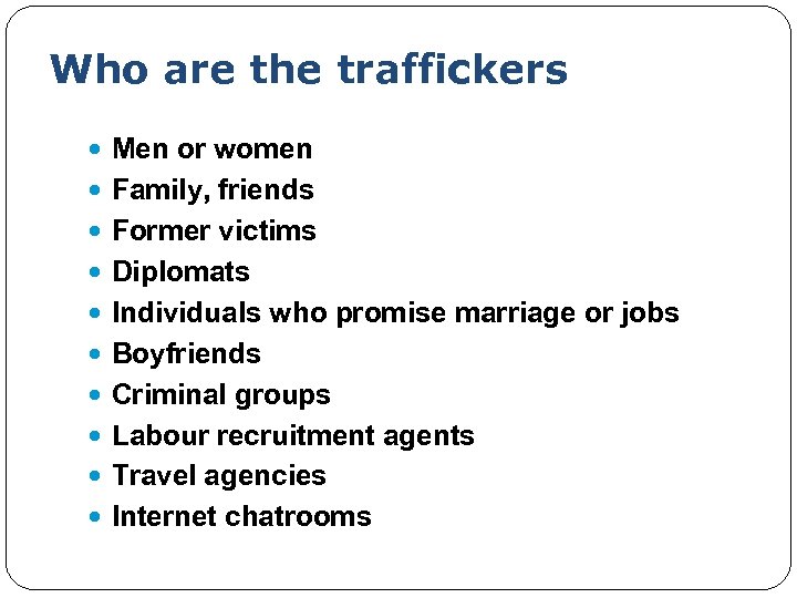 Who are the traffickers Men or women Family, friends Former victims Diplomats Individuals who