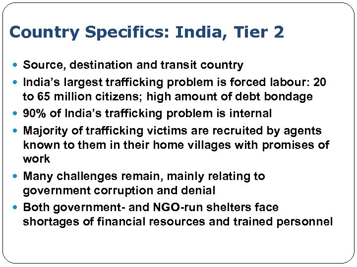 Country Specifics: India, Tier 2 Source, destination and transit country India’s largest trafficking problem