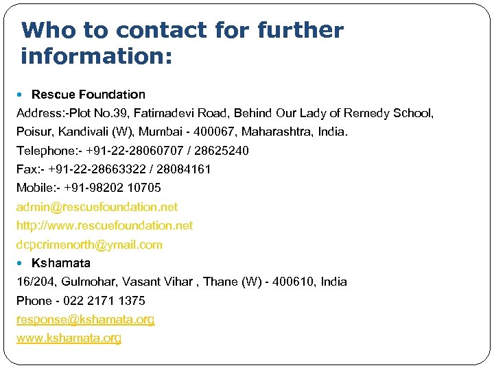 Who to contact for further information: Rescue Foundation Address: -Plot No. 39, Fatimadevi Road,