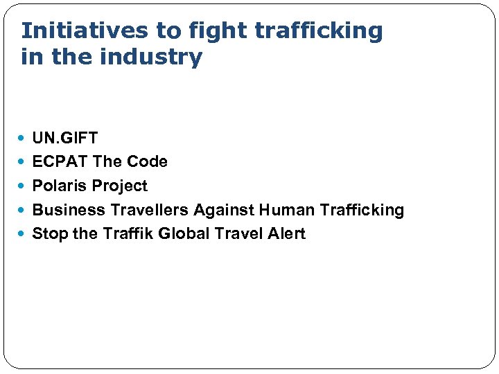 Initiatives to fight trafficking in the industry UN. GIFT ECPAT The Code Polaris Project