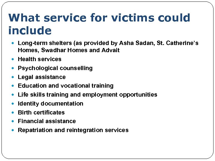 What service for victims could include Long-term shelters (as provided by Asha Sadan, St.