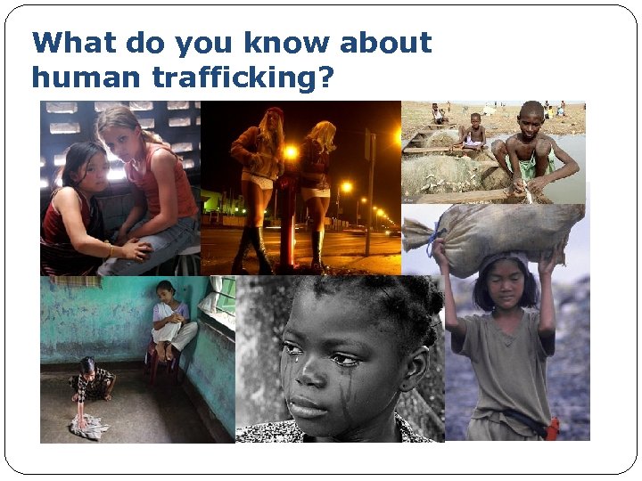 What do you know about human trafficking? 