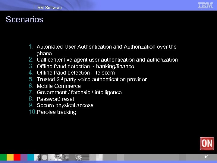 IBM Software Scenarios 1. Automated User Authentication and Authorization over the phone 2. Call