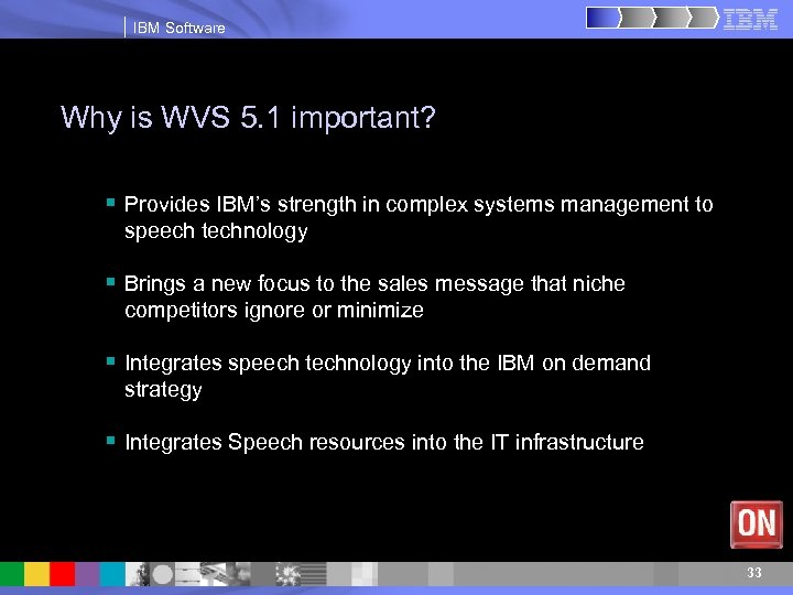 IBM Software Why is WVS 5. 1 important? § Provides IBM’s strength in complex