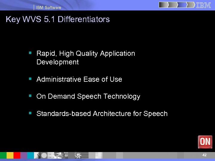 IBM Software Key WVS 5. 1 Differentiators § Rapid, High Quality Application Development §
