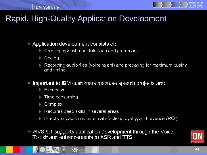 IBM Software Rapid, High-Quality Application Development § Application development consists of: 4 Creating speech