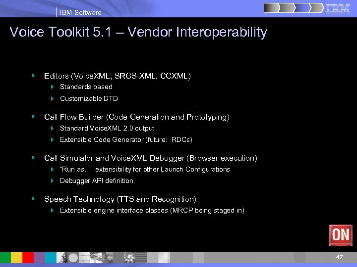 IBM Software Voice Toolkit 5. 1 – Vendor Interoperability § Editors (Voice. XML, SRGS-XML,