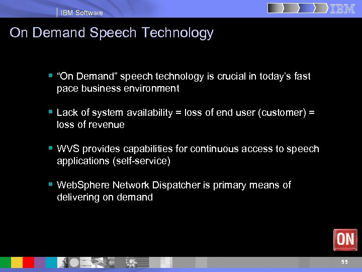 IBM Software On Demand Speech Technology § “On Demand” speech technology is crucial in