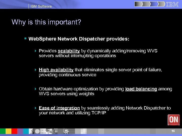 IBM Software Why is this important? § Web. Sphere Network Dispatcher provides: 4 Provides