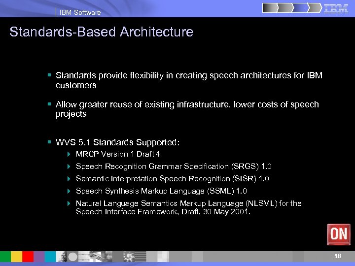 IBM Software Standards-Based Architecture § Standards provide flexibility in creating speech architectures for IBM