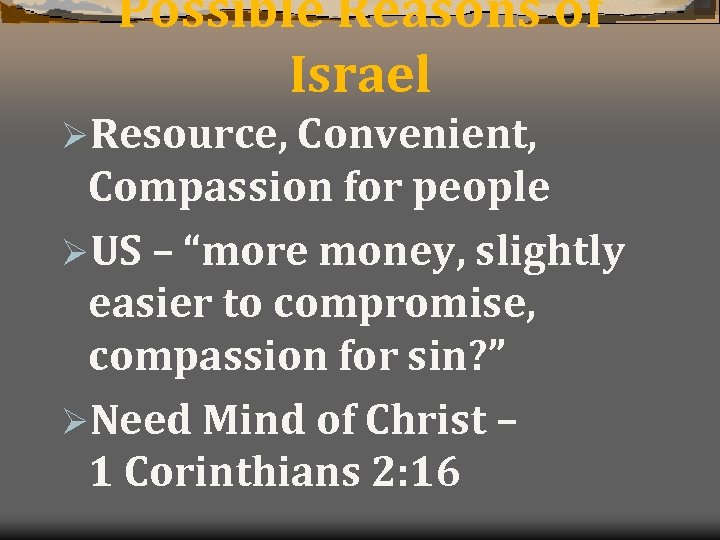 Possible Reasons of Israel ØResource, Convenient, Compassion for people ØUS – “more money, slightly