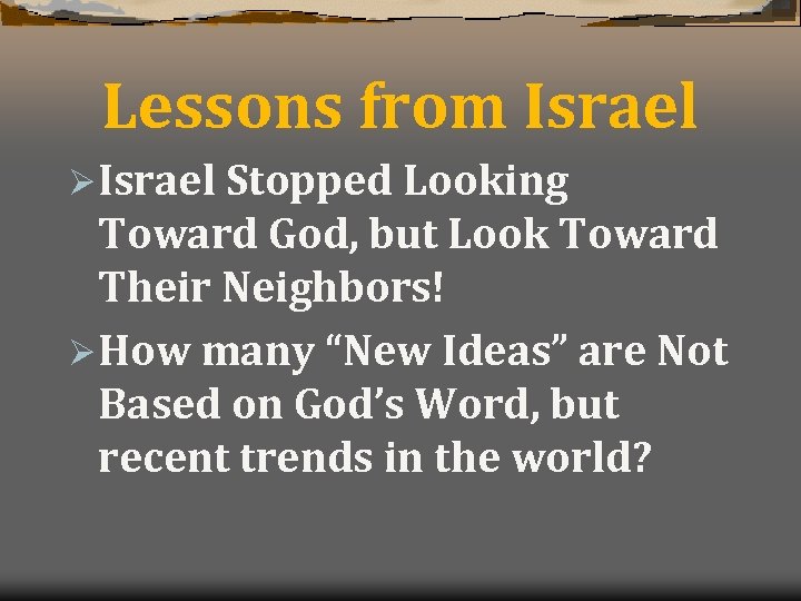Lessons from Israel Ø Israel Stopped Looking Toward God, but Look Toward Their Neighbors!