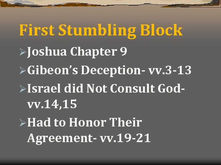 First Stumbling Block ØJoshua Chapter 9 ØGibeon’s Deception- vv. 3 -13 ØIsrael did Not