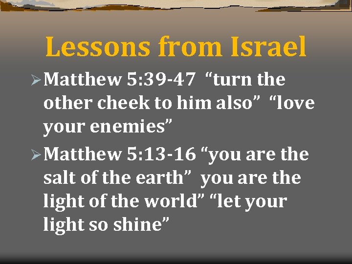Lessons from Israel Ø Matthew 5: 39 -47 “turn the other cheek to him