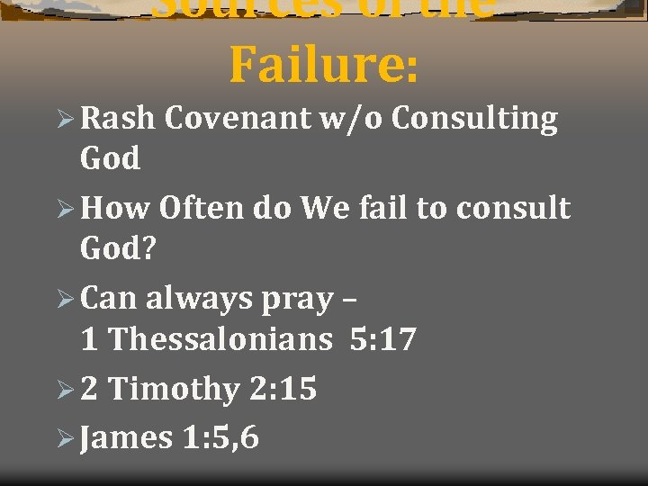 Sources of the Failure: Ø Rash Covenant w/o Consulting God Ø How Often do