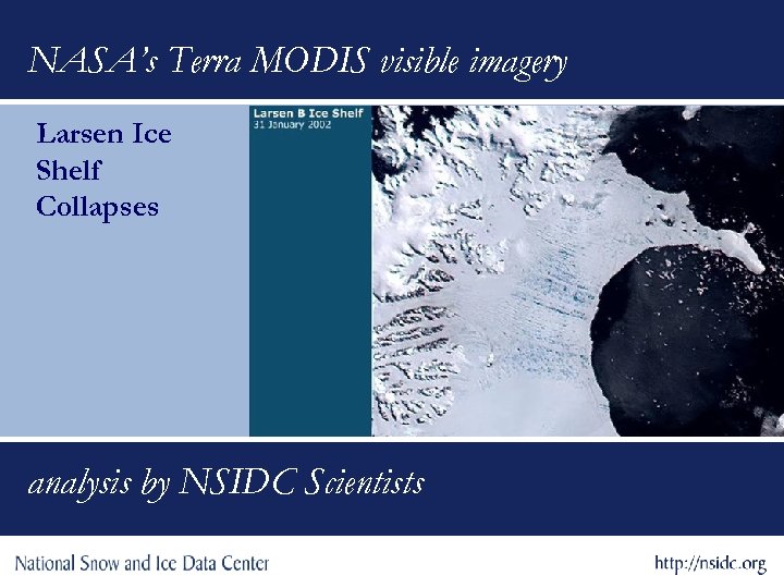 NASA’s Terra MODIS visible imagery Larsen Ice Shelf Collapses analysis by NSIDC Scientists 