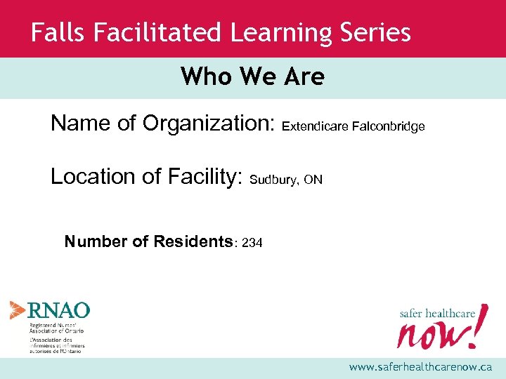 Falls Facilitated Learning Series Who We Are Name of Organization: Extendicare Falconbridge Location of