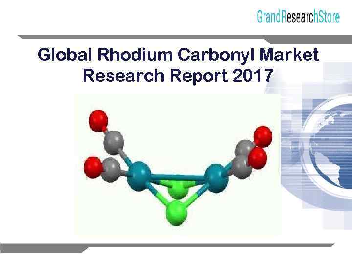 Global Rhodium Carbonyl Market Research Report 2017 1 