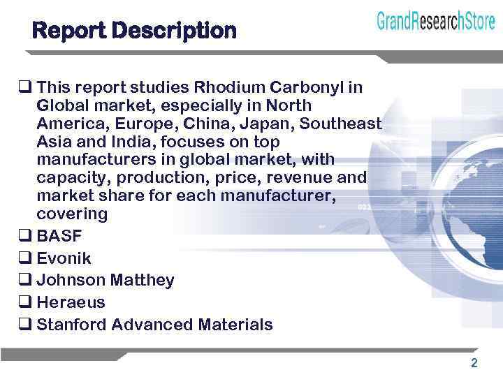 Report Description q This report studies Rhodium Carbonyl in Global market, especially in North