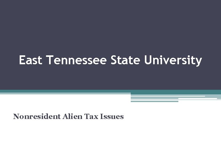 East Tennessee State University Nonresident Alien Tax Issues 