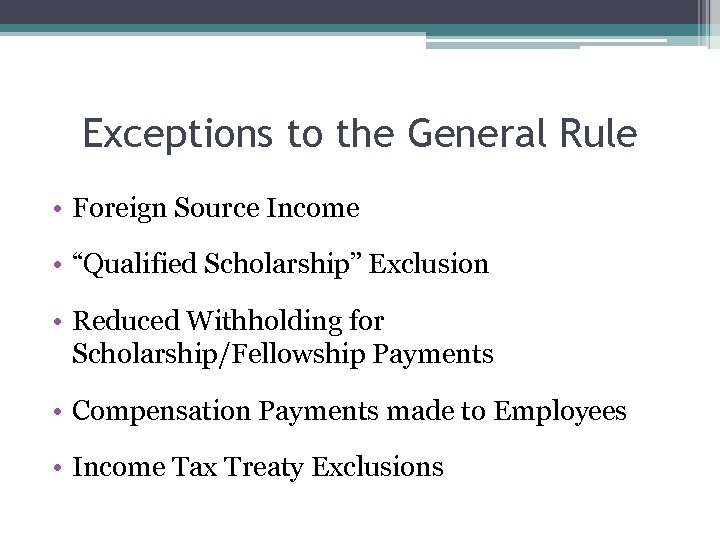 Exceptions to the General Rule • Foreign Source Income • “Qualified Scholarship” Exclusion •