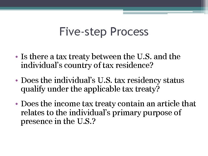 Five-step Process • Is there a tax treaty between the U. S. and the