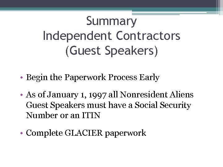 Summary Independent Contractors (Guest Speakers) • Begin the Paperwork Process Early • As of