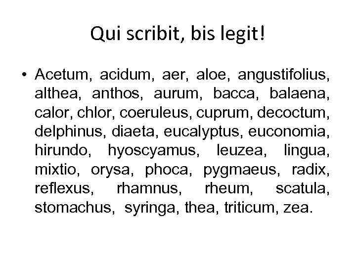 Qui scribit, bis legit! • Acetum, acidum, aer, aloe, angustifolius, althea, anthos, aurum, bacca,