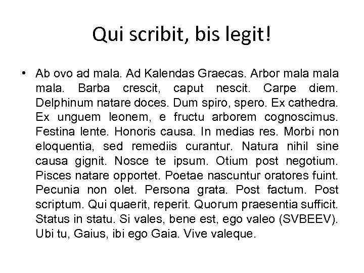 Qui scribit, bis legit! • Ab ovo ad mala. Ad Kalendas Graecas. Arbor mala.