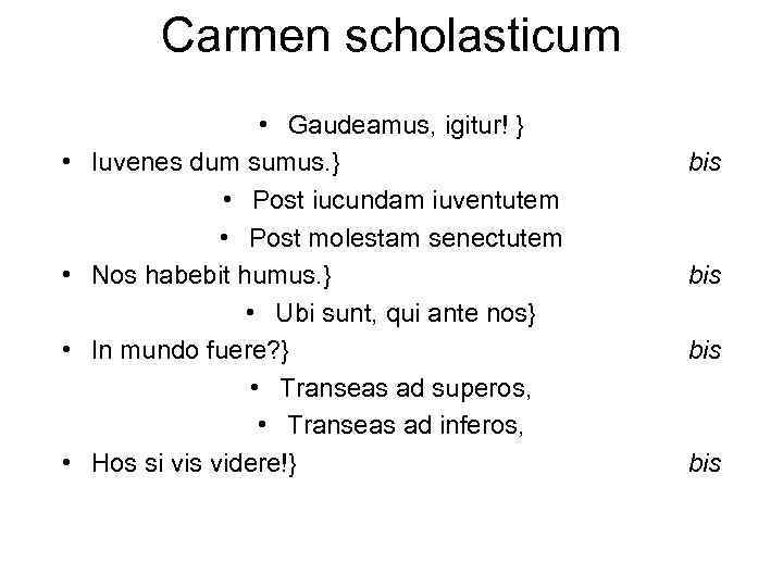 Carmen scholasticum • • • Gaudeamus, igitur! } Iuvenes dum sumus. } • Post