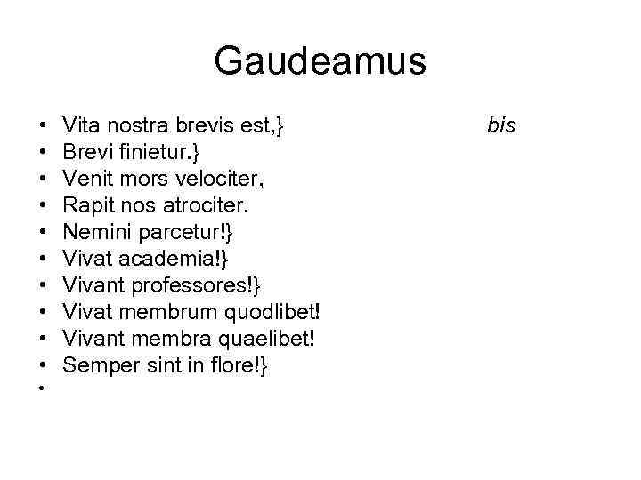 Gaudeamus • • • Vita nostra brevis est, } Brevi finietur. } Venit mors