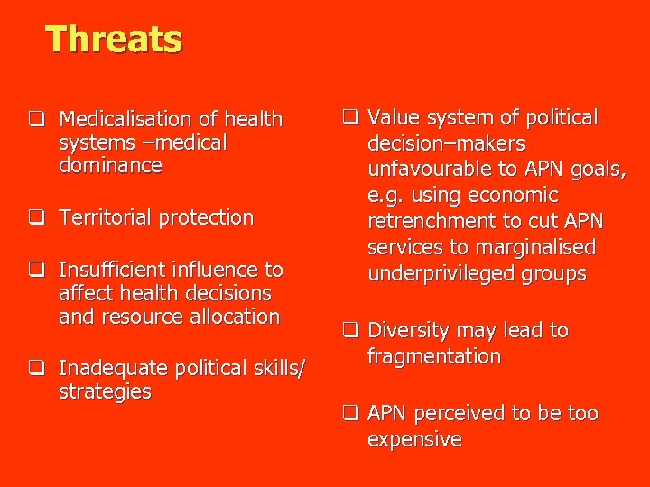 Threats q Medicalisation of health systems –medical dominance q Territorial protection q Insufficient influence