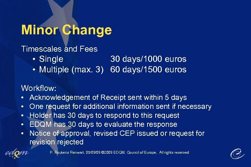 Minor Change Timescales and Fees • Single 30 days/1000 euros • Multiple (max. 3)