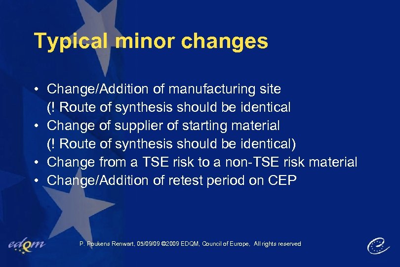 Typical minor changes • Change/Addition of manufacturing site (! Route of synthesis should be